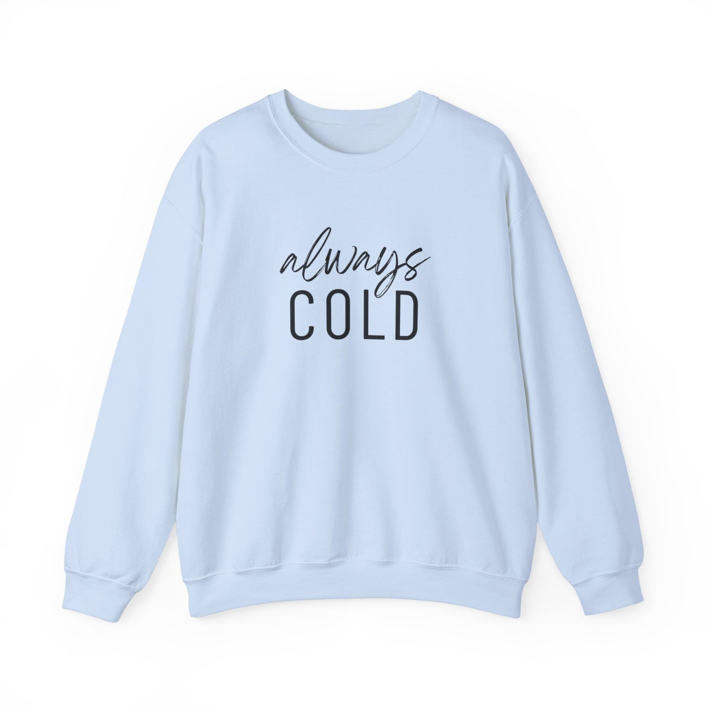 Always Cold Sweatshirt