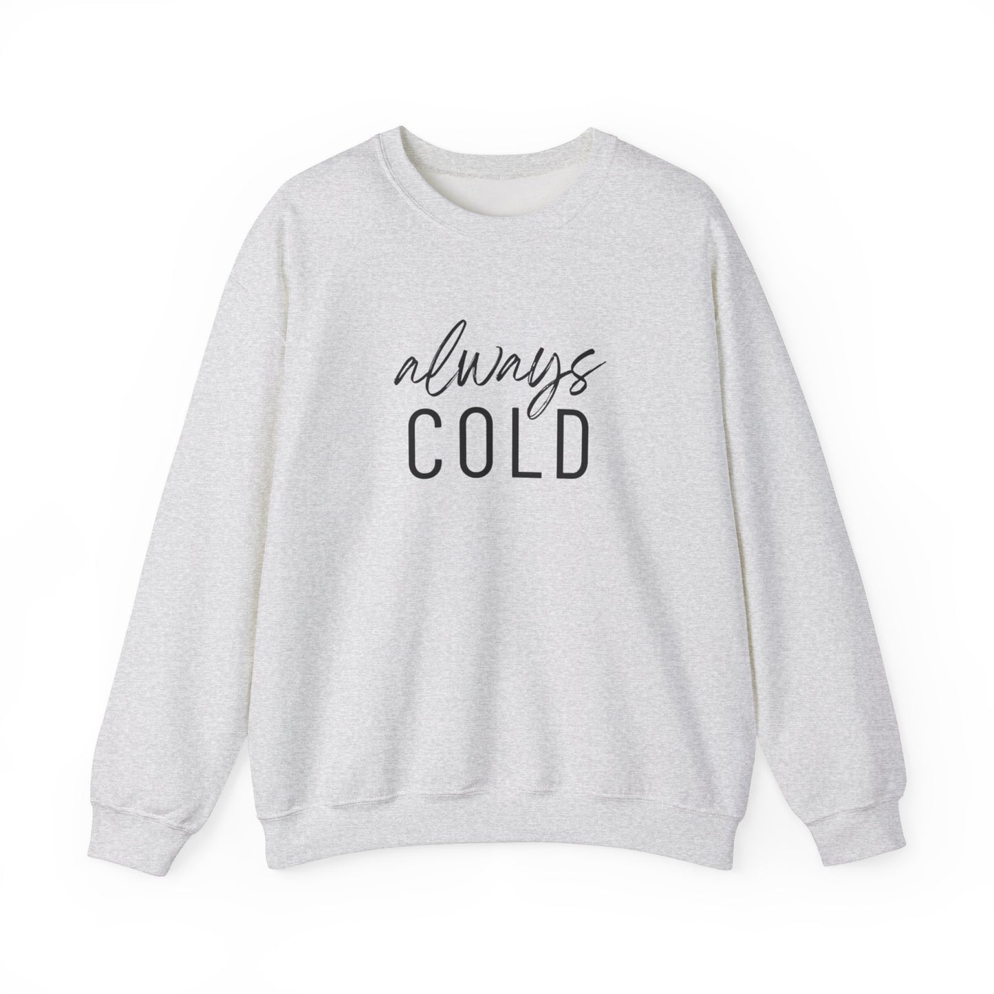 Always Cold Sweatshirt